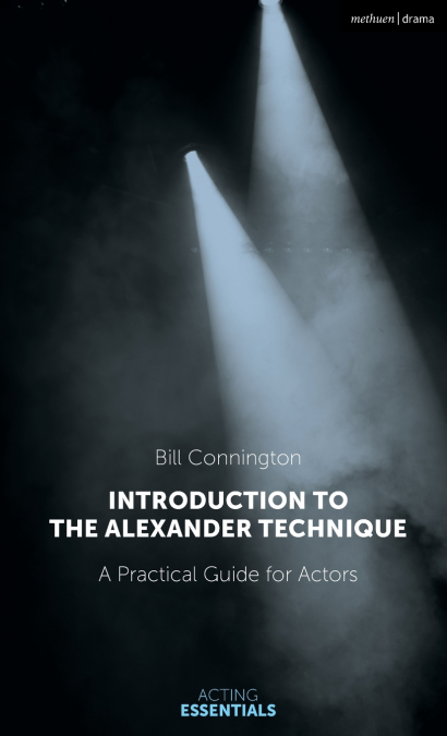 Introduction to the Alexander Technique A Practical Guide for Actors