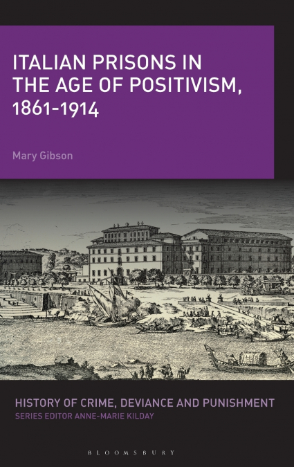 Italian Prisons in the Age of Positivism, 1861-1914
