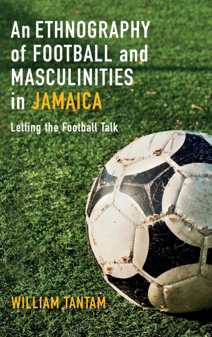 An Ethnography of Football and Masculinities in Jamaica