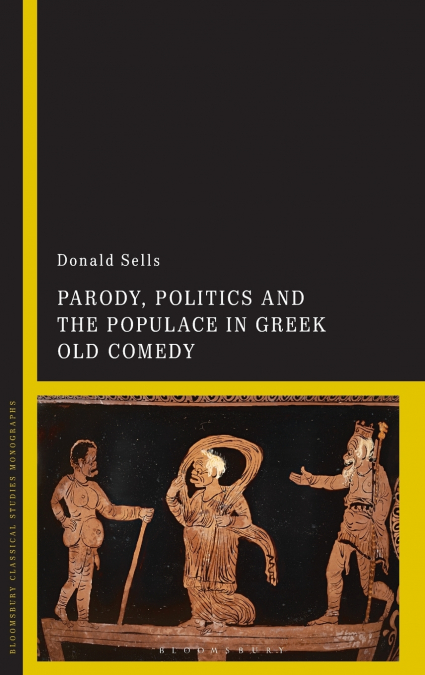 Parody, Politics and the Populace in Greek Old Comedy
