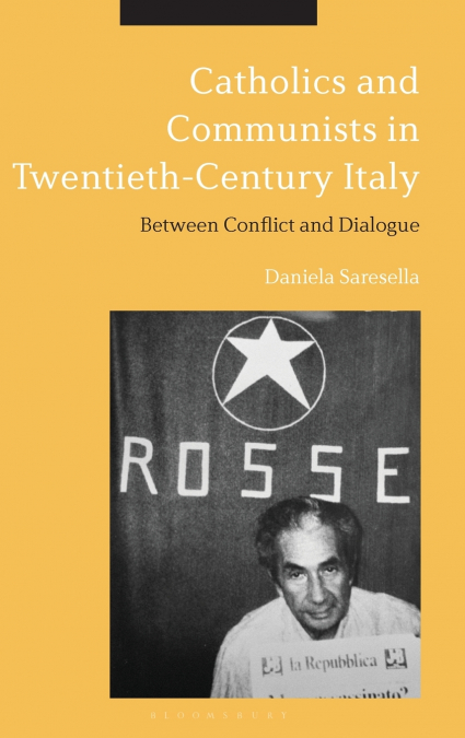 Catholics and Communists in Twentieth-Century Italy Between Conflict and Dialogue