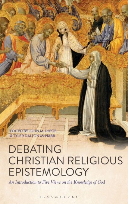 Debating Christian Religious Epistemology An Introduction to Five Views on the Knowledge of God