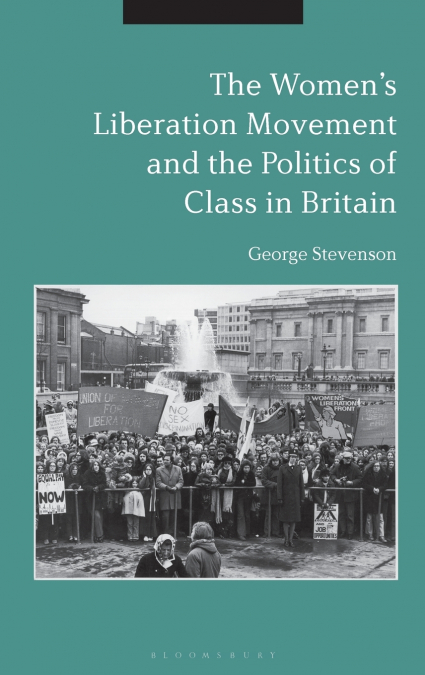 The Women’s Liberation Movement and the Politics of Class in Britain
