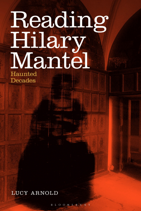 Reading Hilary MantelHaunted Decades
