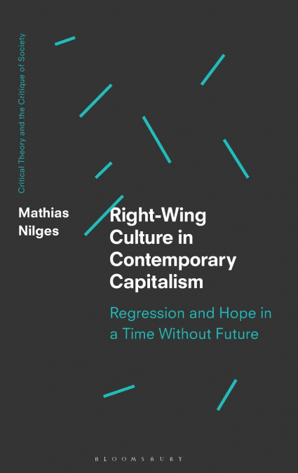 Right-Wing Culture in Contemporary Capitalism Regression and Hope in a Time Without Future