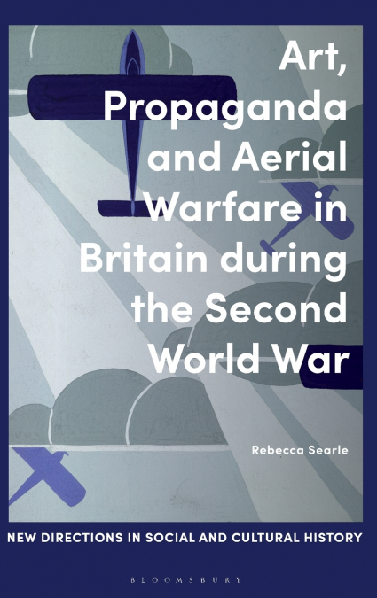 Art, Propaganda and Aerial Warfare in Britain during the Second World War