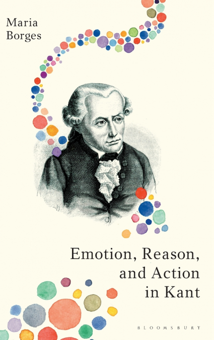 Emotion, Reason, and Action in Kant