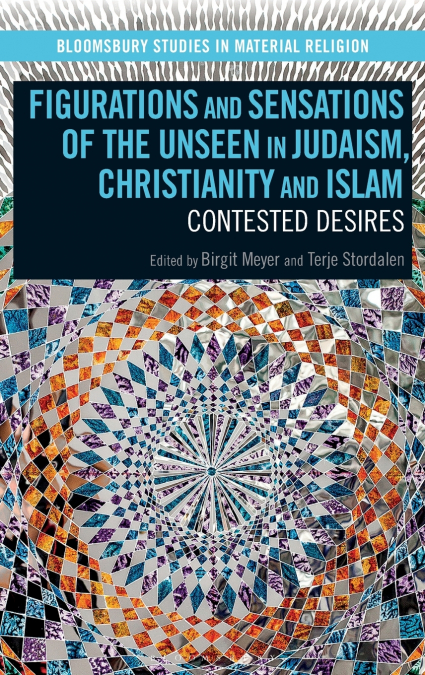 Figurations and Sensations of the Unseen in Judaism, Christianity and Islam