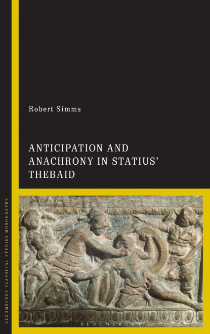Anticipation and Anachrony in Statius’ Thebaid