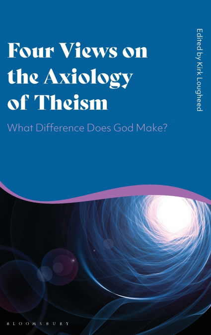Four Views on the Axiology of Theism