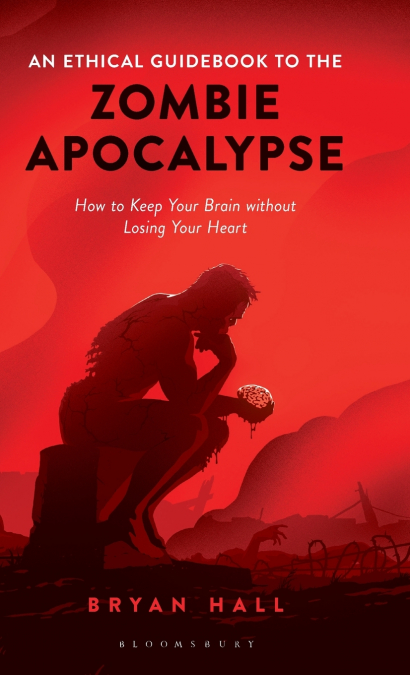 An Ethical Guidebook to the Zombie Apocalypse How to Keep Your Brain without Losing Your Heart