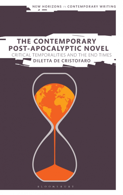 The Contemporary Post-Apocalyptic Novel Critical Temporalities and the End Times