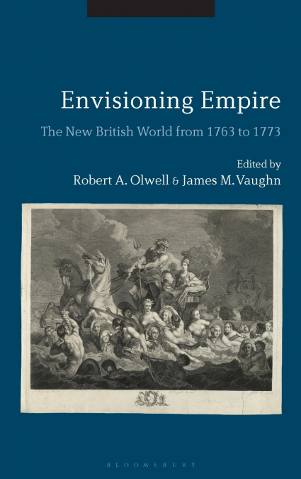 Envisioning Empire The New British World from 1763 to 1773