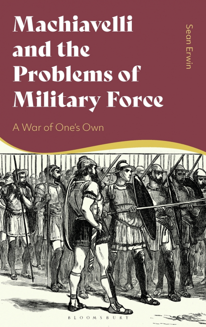 Machiavelli and the Problems of Military Force