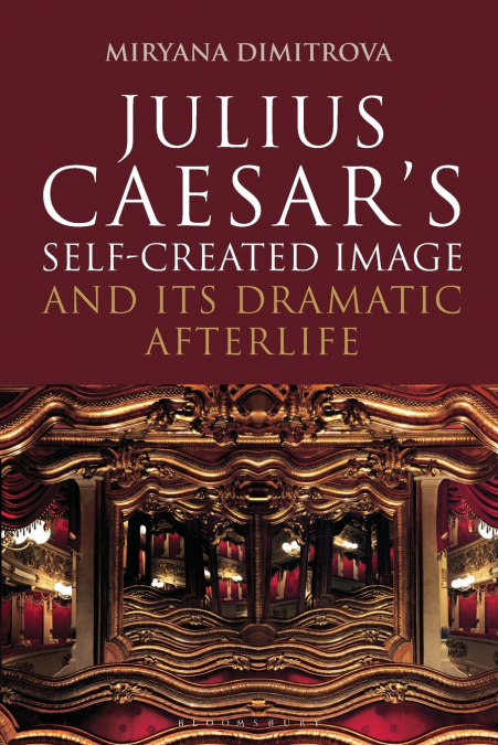 Julius Caesar’s Self-Created Image and Its Dramatic Afterlife