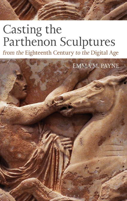 Casting the Parthenon Sculptures from the Eighteenth Century to the Digital Age