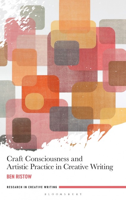 Craft Consciousness and Artistic Practice in Creative Writing