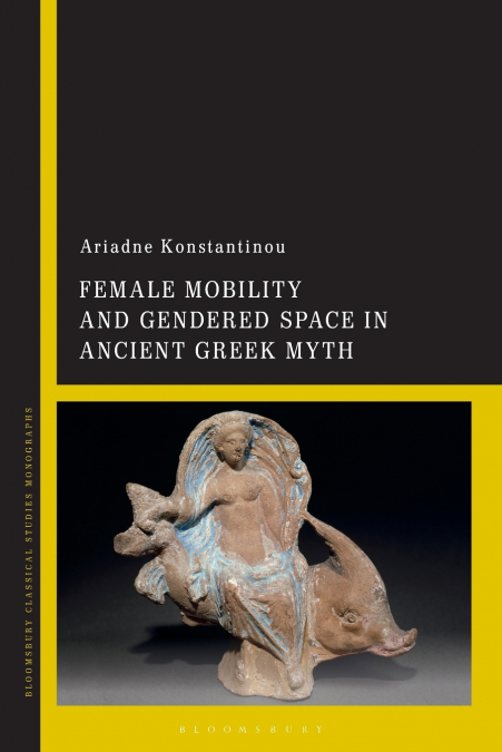 Female Mobility and Gendered Space in Ancient Greek Myth