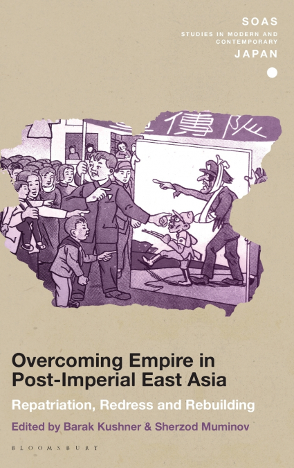 Overcoming Empire in Post-Imperial East Asia Repatriation, Redress and Rebuilding