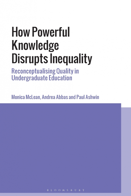 How Powerful Knowledge Disrupts Inequality Reconceptualising Quality in Undergraduate Education