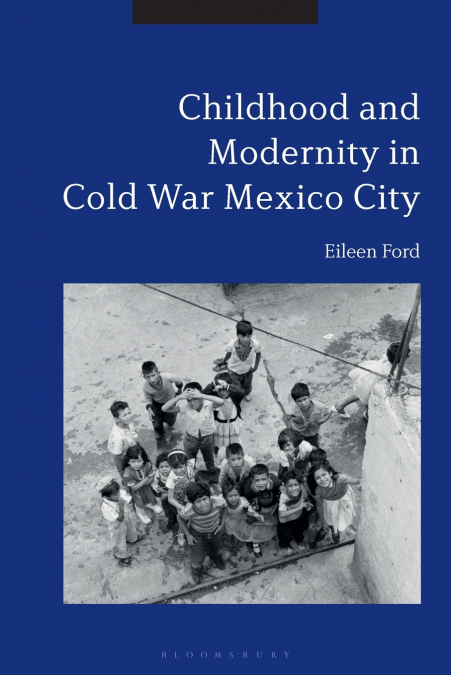 Childhood and Modernity in Cold War Mexico City