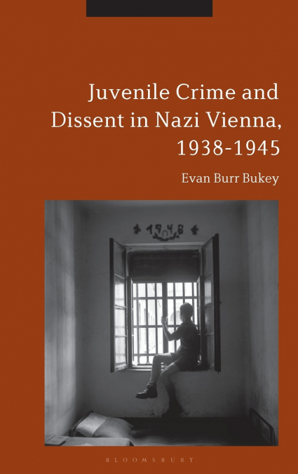 Juvenile Crime and Dissent in Nazi Vienna, 1938-1945