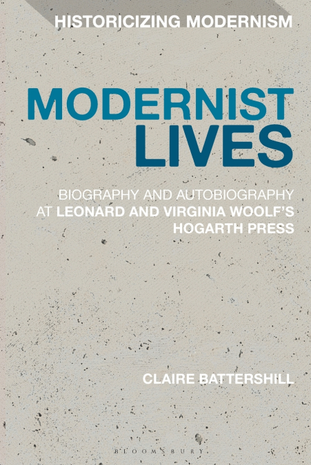 Modernist Lives Biography and Autobiography at Leonard and Virginia Woolf’s Hogarth Press