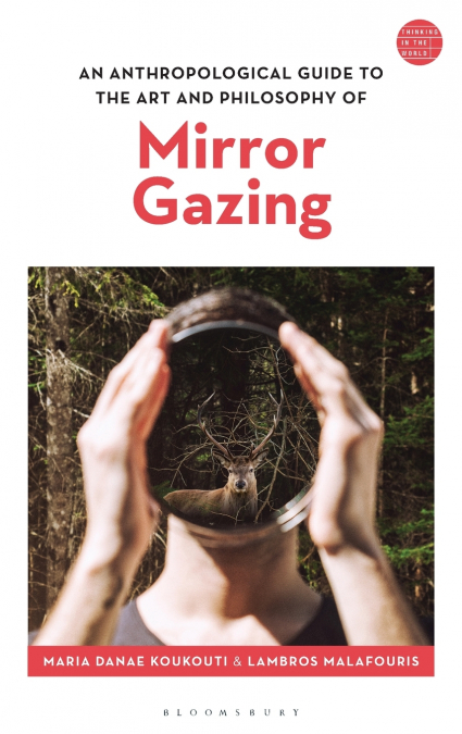 An Anthropological Guide to the Art and Philosophy of Mirror Gazing