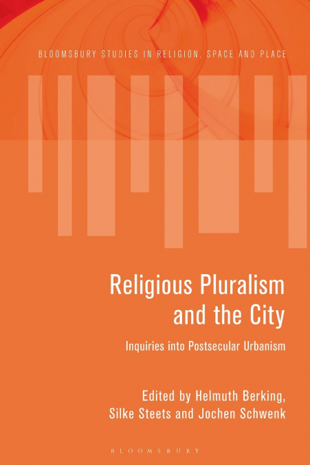 Religious Pluralism and the City Inquiries into Postsecular Urbanism