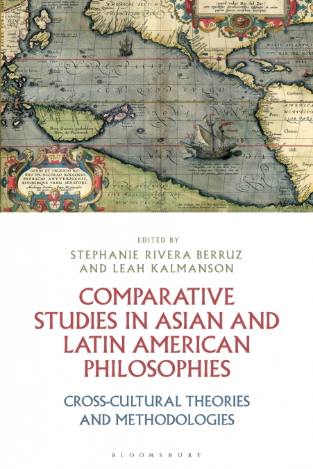Comparative Studies in Asian and Latin American Philosophies Cross-Cultural Theories and Methodologies