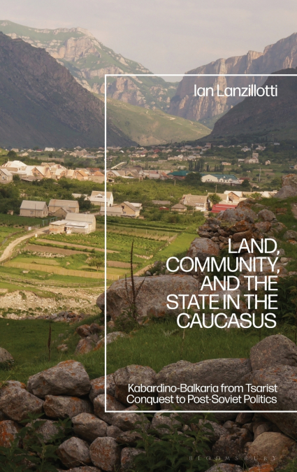 Land, Community, and the State in the Caucasus