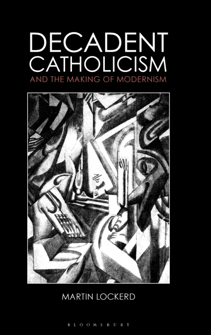 Decadent Catholicism and the Making of Modernism