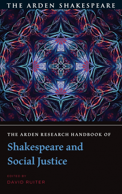 The Arden Research Handbook of Shakespeare and Social Justice