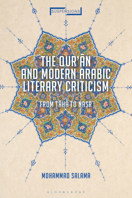 The Qur’an and Modern Arabic Literary Criticism From Taha to Nasr