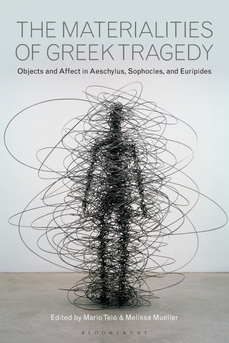 The Materialities of Greek TragedyObjects and Affect in Aeschylus, Sophocles, and Euripides