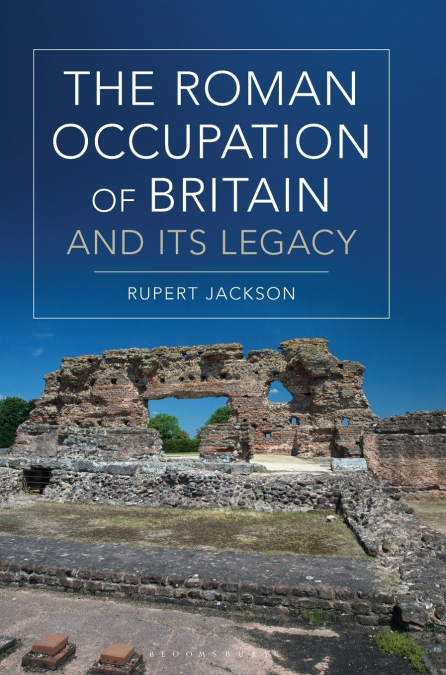 The Roman Occupation of Britain and its Legacy