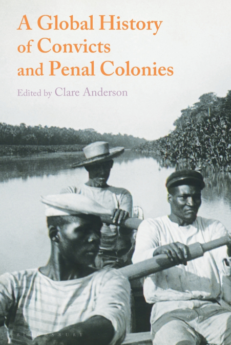 A Global History of Convicts and Penal Colonies