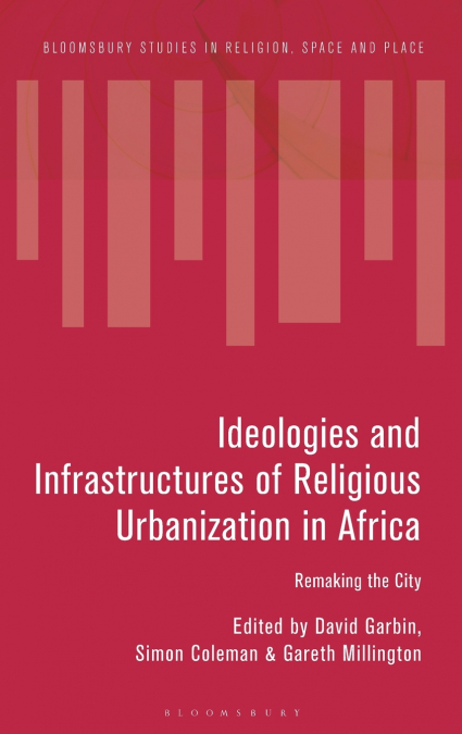 Ideologies and Infrastructures of Religious Urbanization in Africa