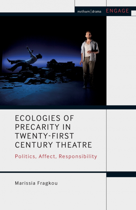 Ecologies of Precarity in Twenty-First Century Theatre