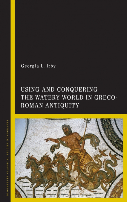 Using and Conquering the Watery World in Greco-Roman Antiquity