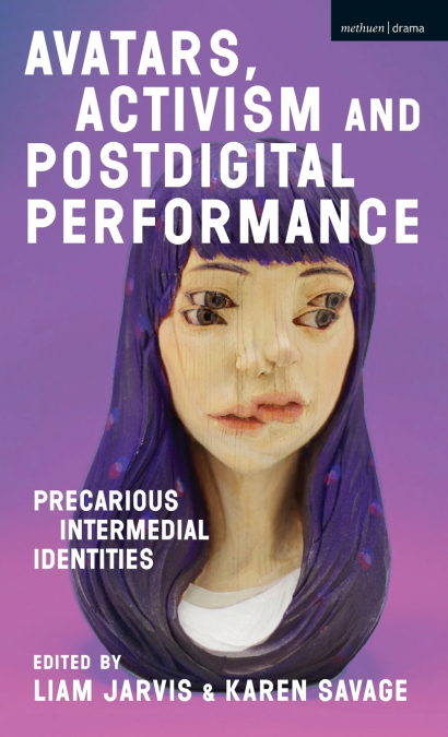 Avatars, Activism and Postdigital Performance