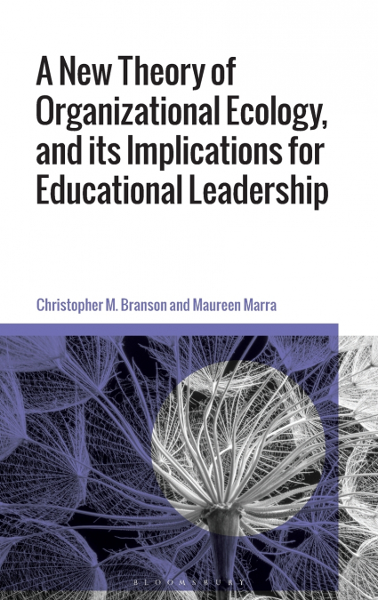 A New Theory of Organizational Ecology, and its Implications for Educational Leadership