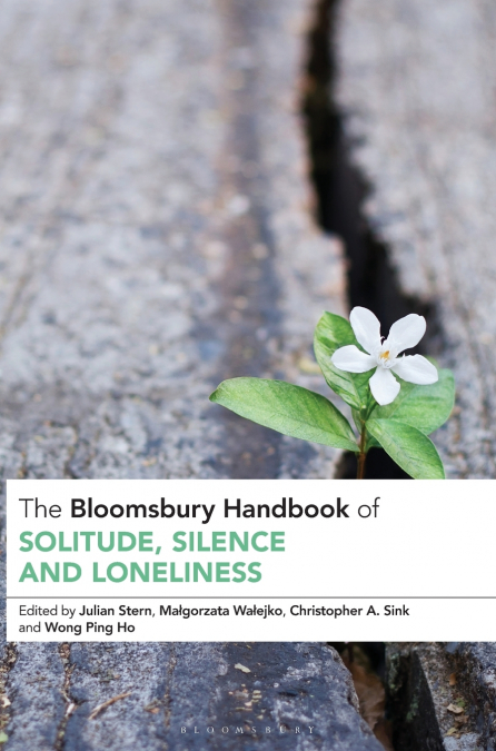The Bloomsbury Handbook of Solitude, Silence and Loneliness