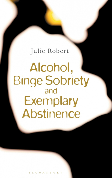 Alcohol, Binge Sobriety and Exemplary Abstinence