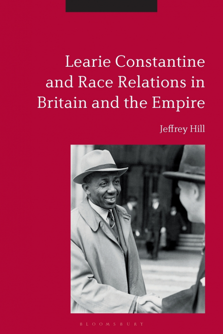 Learie Constantine and Race Relations in Britain and the Empire