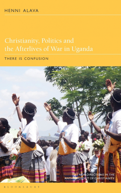 Christianity, Politics and the Afterlives of War in Uganda