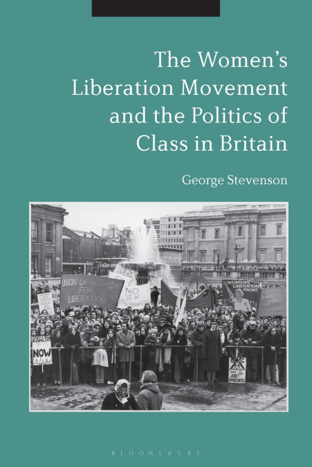 The Women’s Liberation Movement and the Politics of Class in Britain