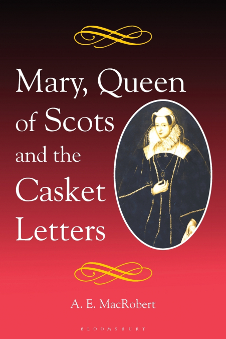 Mary, Queen of Scots and the Casket Letters