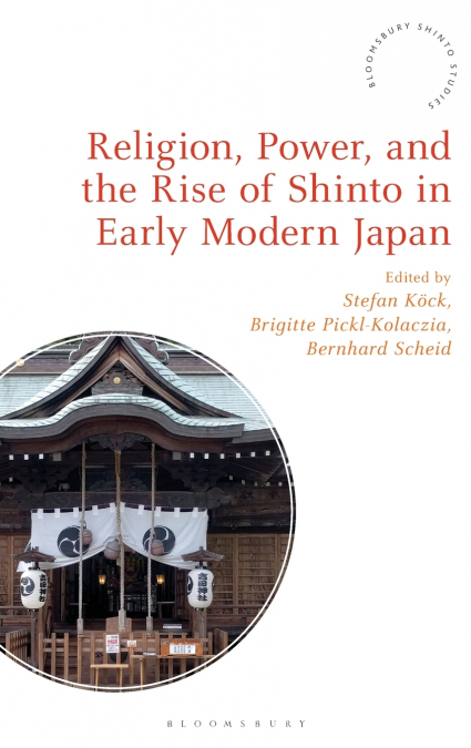 Religion, Power, and the Rise of Shinto in Early Modern Japan