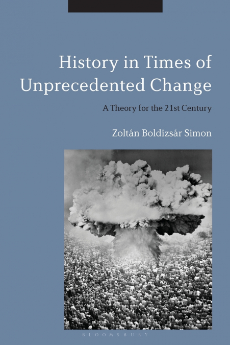 History in Times of Unprecedented Change